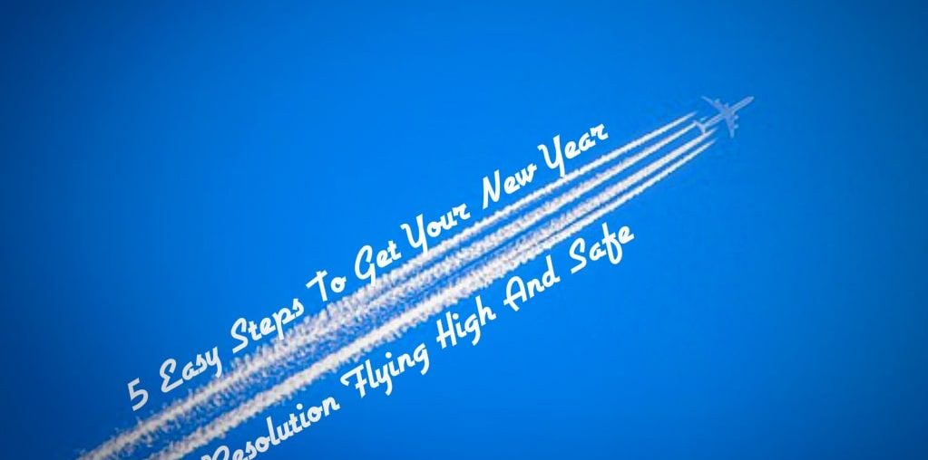 5 Easy Steps To Get Your New Year Resolution Flying High And Safe New year resolution flying high
