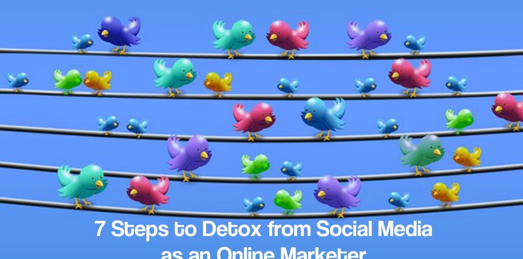 7 Steps to Detox from Social Media as an Online Marketer Detox from social media