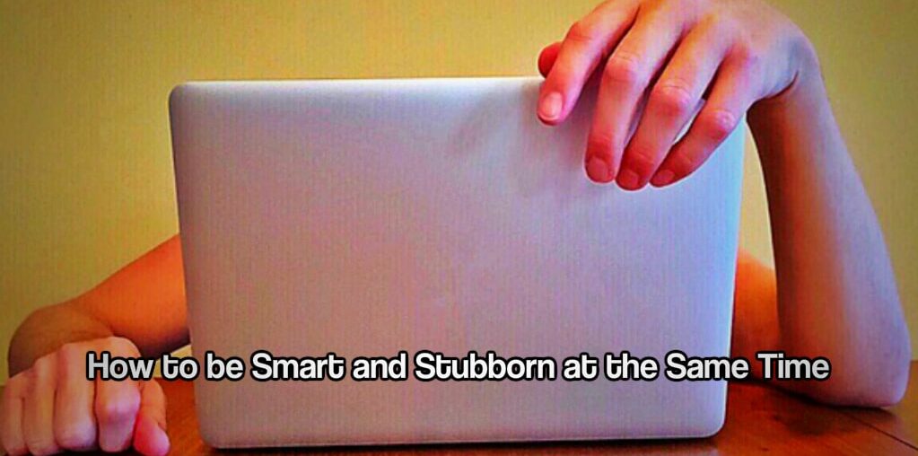 Smart and stubborn