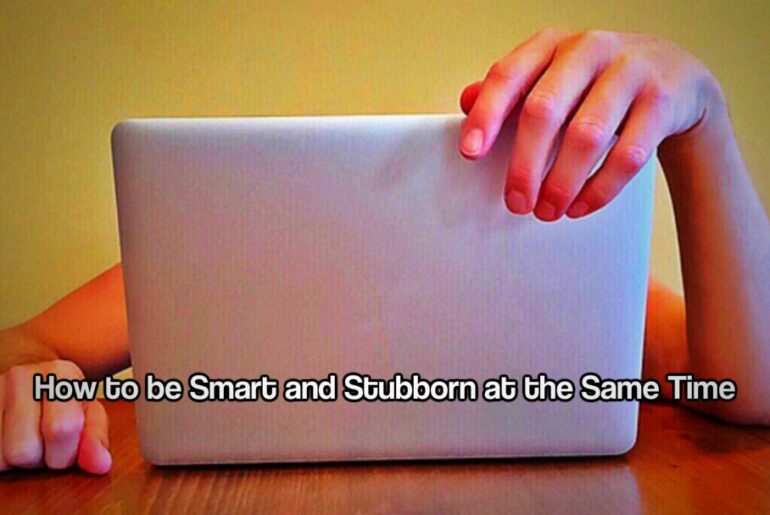 Smart and stubborn