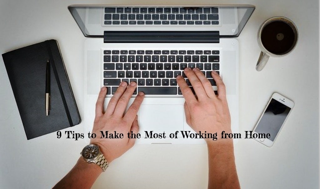 9 Tips to Make the Most of Working from Home