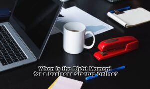 the Right Moment for a Business Startup Online