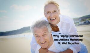 Happy Retirement and Affiliate Marketing