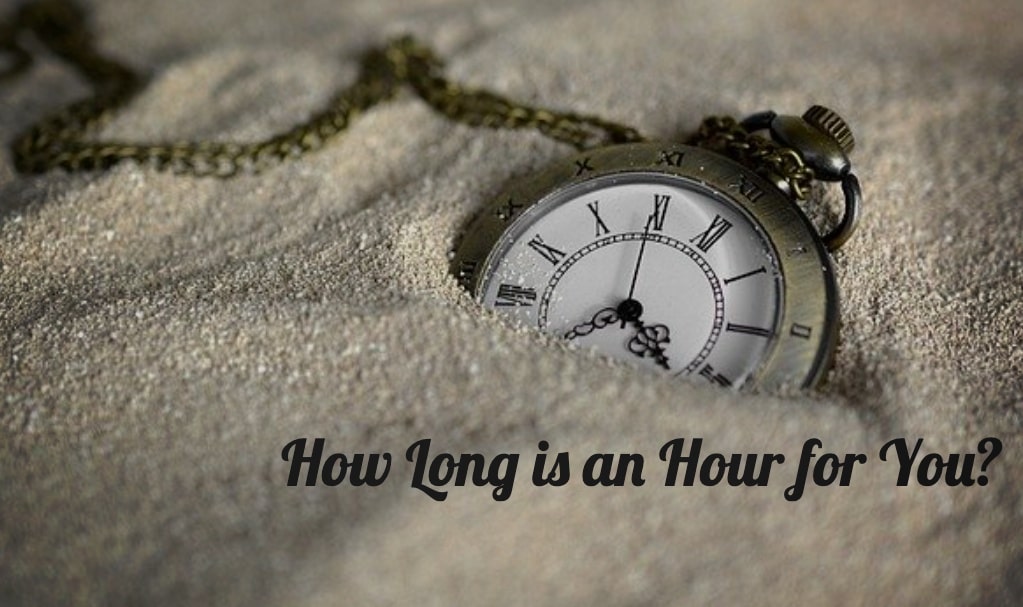 How Long is an Hour for You?