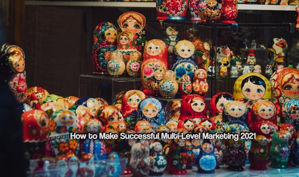 How to Make Successful Multi-Level Marketing 2021