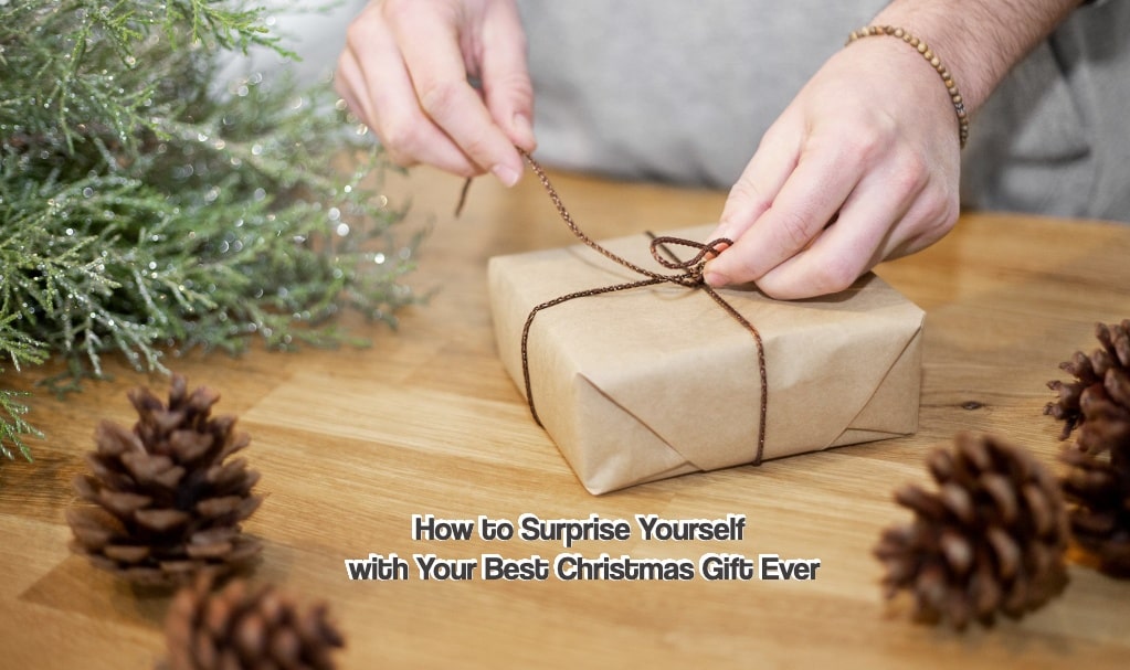 How to Surprise Yourself with Your Best Christmas Gift Ever