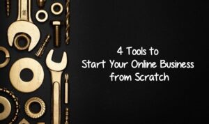 Tools to Start Your Online Business from Scratch