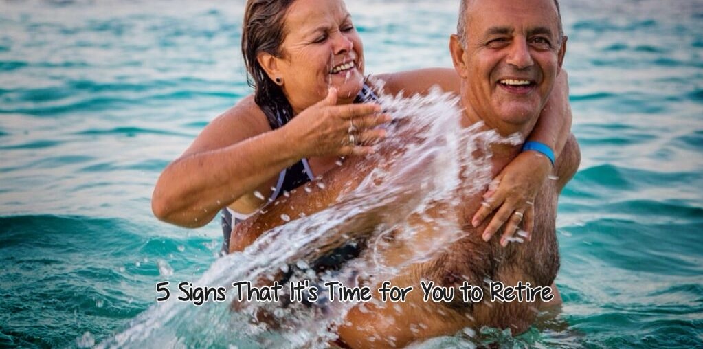 5 Signs That It's Time for You to Retire