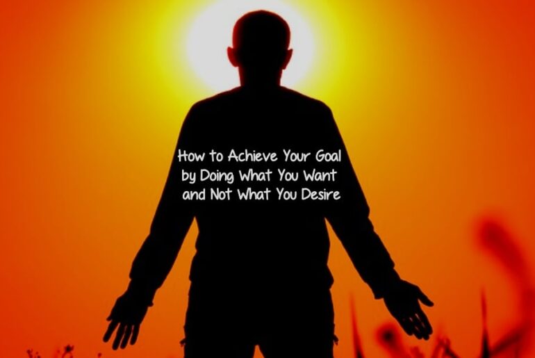 Achieve Your Goal by Doing What You Want