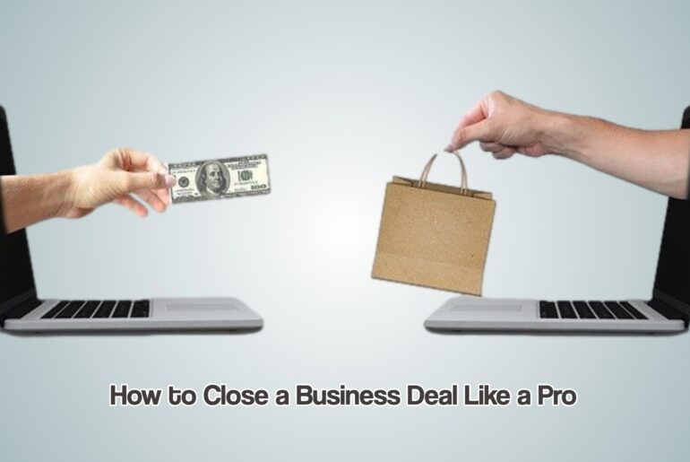 Close a Business Deal Like a Pro 