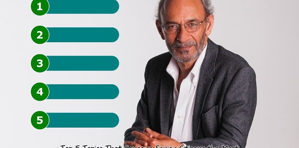 Top 5 Topics That Concern Senior Citizens the Most