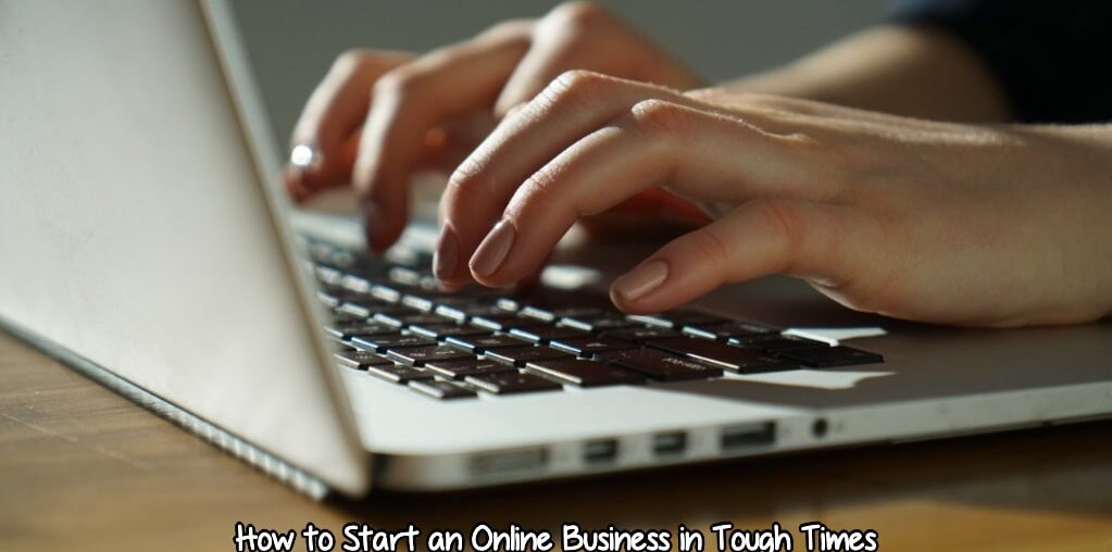 How to Start an Online Business in Tough Times