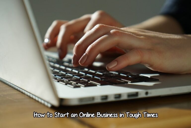 How to Start an Online Business in Tough Times