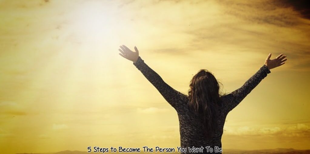 Become The Person You Want To Be
