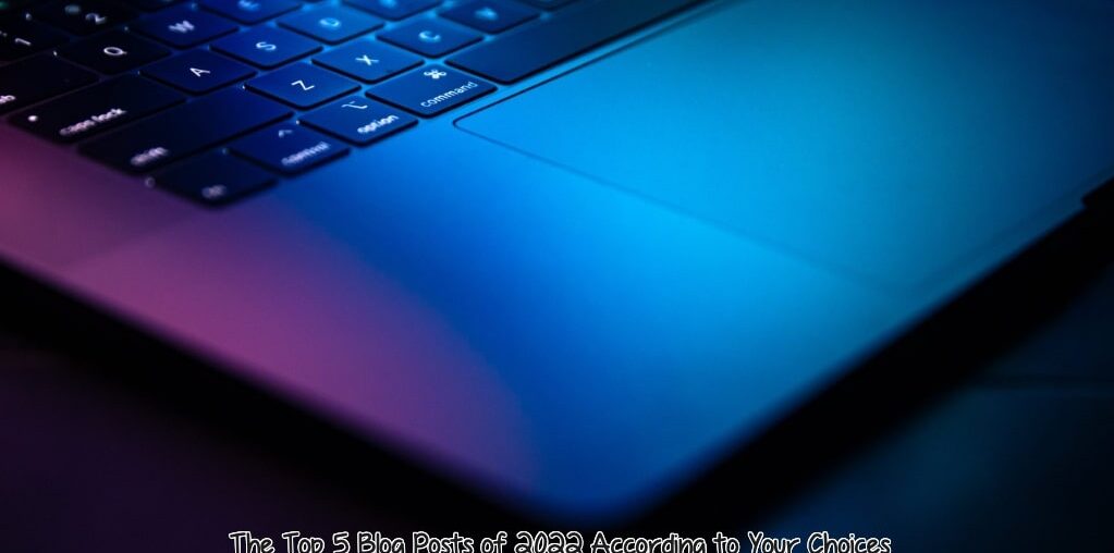 The Top 5 Blog Posts of 2022