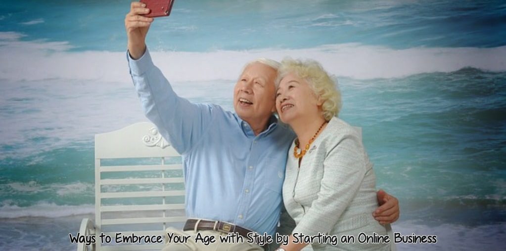 Embrace Your Age with Style by Starting an Online Business