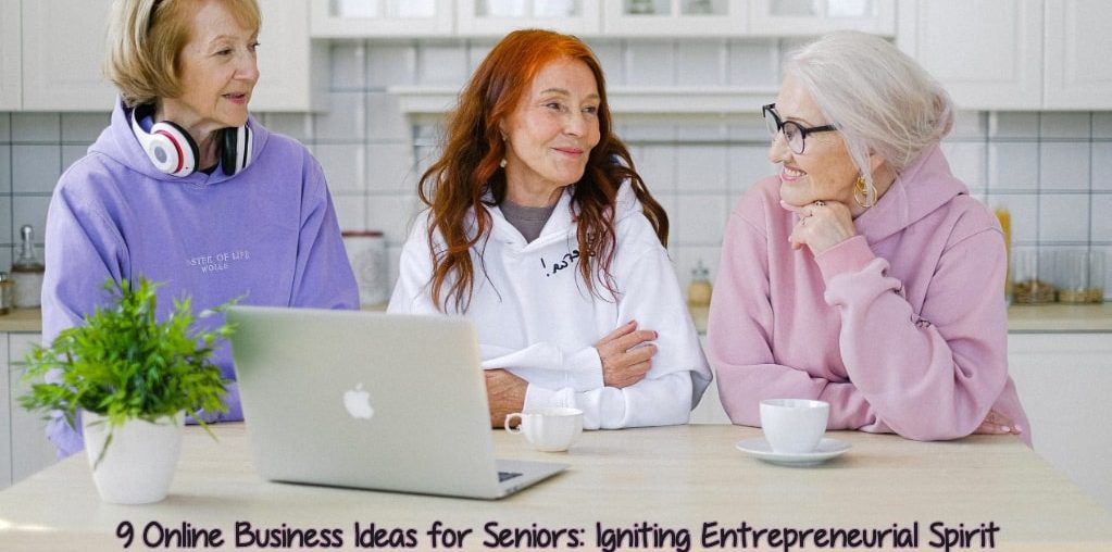 Online Business Ideas for Seniors: Igniting Entrepreneurial Spirit