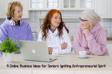 Online Business Ideas for Seniors: Igniting Entrepreneurial Spirit