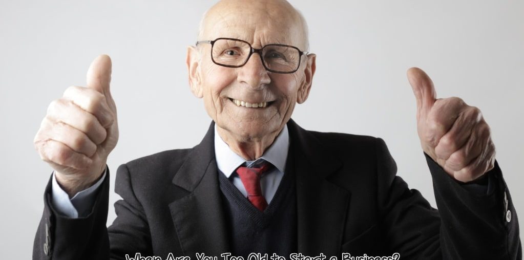 Too Old to Start a Business
