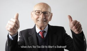 Too Old to Start a Business