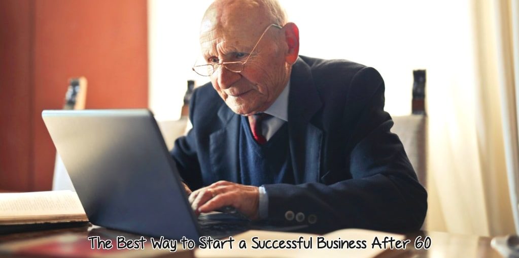 Start a Successful Business After 60