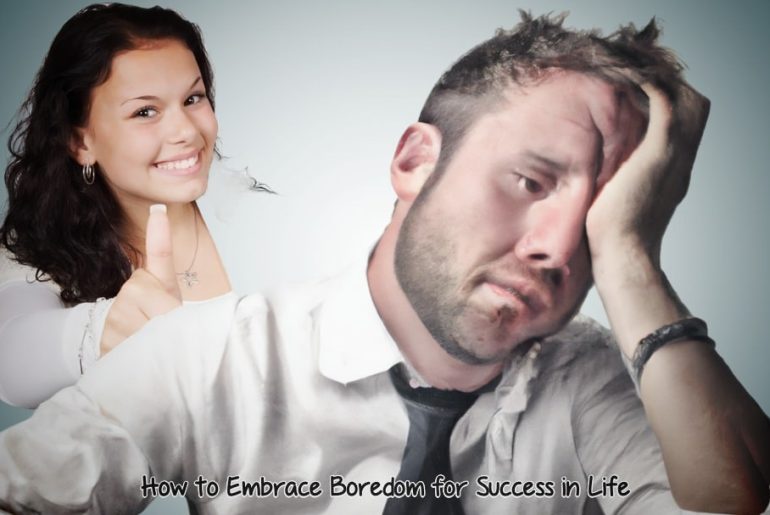 Embrace Boredom for Success in Life