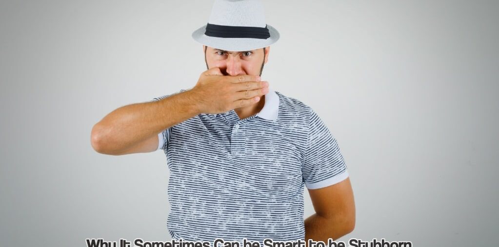 Can be Smart to be Stubborn