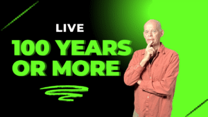 LIVE 100 YEARS OR MORE