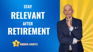 3 Hidden Habits to Stay Relevant After Retirement
